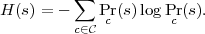 H (s) = - ∑ Pr (s) log Pr(s).
         c∈C c       c
