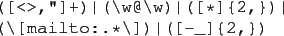 \begin{figure}\begin{verbatim}([<>,'']+)\vert(\w@\w)\vert([*]{2,})\vert
(\[mailto:.*\])\vert([-_]{2,})\end{verbatim}
\end{figure}