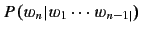 $ P(w_n\vert w_1\cdots w_{n-1\vert})$