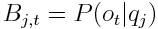 B(j,t)=P(ot|qj)